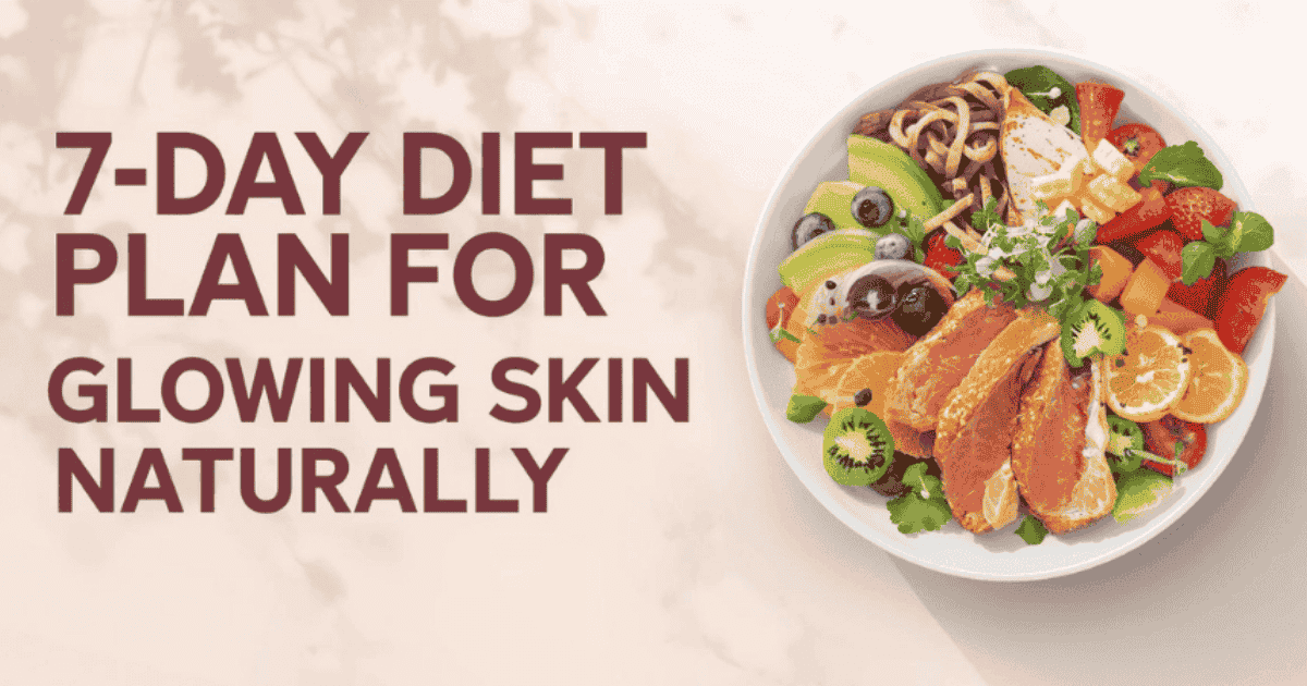 7 Day Diet Plan for Glowing Skin Naturally